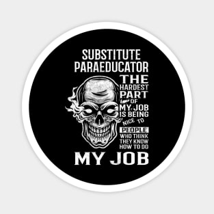 Substitute Paraeducator T Shirt - The Hardest Part Gift Item Tee Magnet